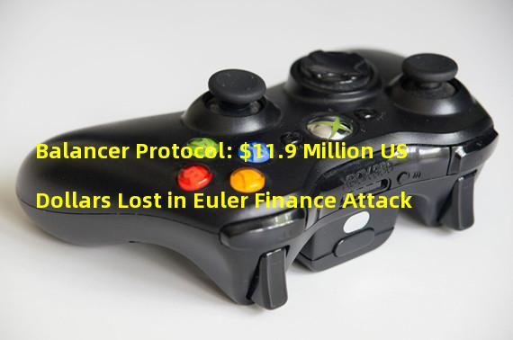 Balancer Protocol: $11.9 Million US Dollars Lost in Euler Finance Attack
