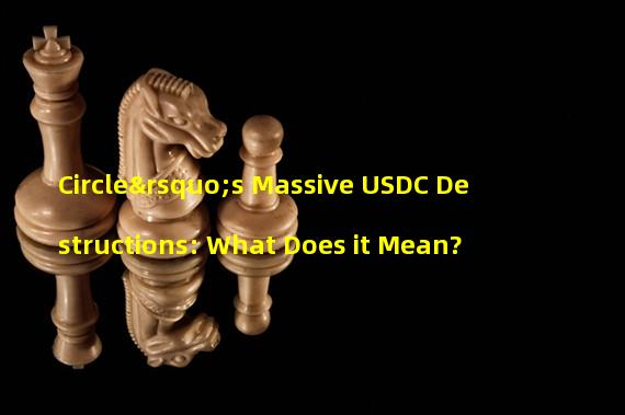 Circle’s Massive USDC Destructions: What Does it Mean?
