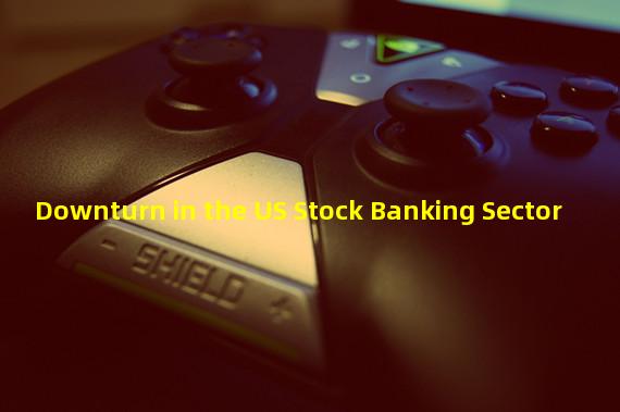 Downturn in the US Stock Banking Sector 