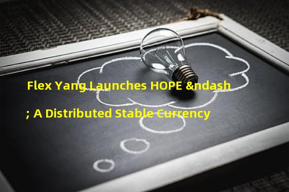 Flex Yang Launches HOPE – A Distributed Stable Currency
