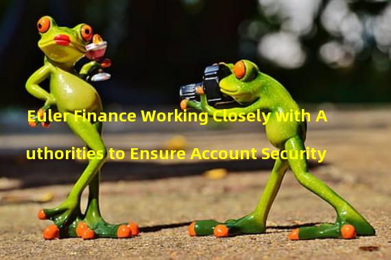 Euler Finance Working Closely with Authorities to Ensure Account Security