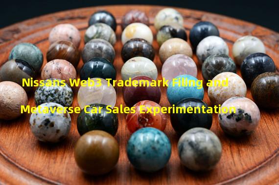 Nissans Web3 Trademark Filing and Metaverse Car Sales Experimentation