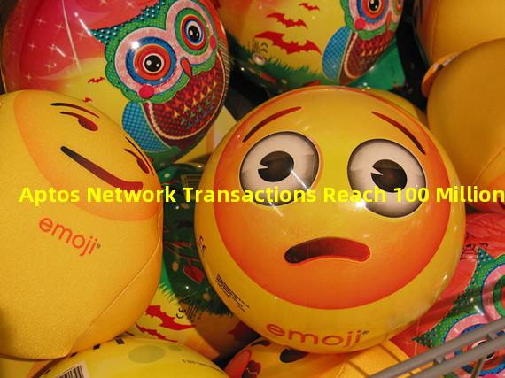Aptos Network Transactions Reach 100 Million