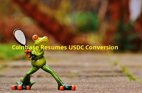 Coinbase Resumes USDC Conversion
