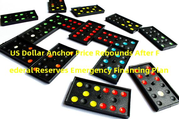 US Dollar Anchor Price Rebounds After Federal Reserves Emergency Financing Plan