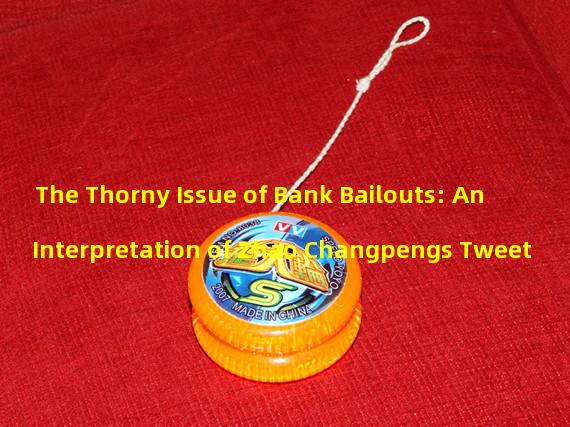 The Thorny Issue of Bank Bailouts: An Interpretation of Zhao Changpengs Tweet