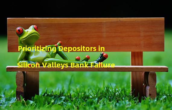 Prioritizing Depositors in Silicon Valleys Bank Failure