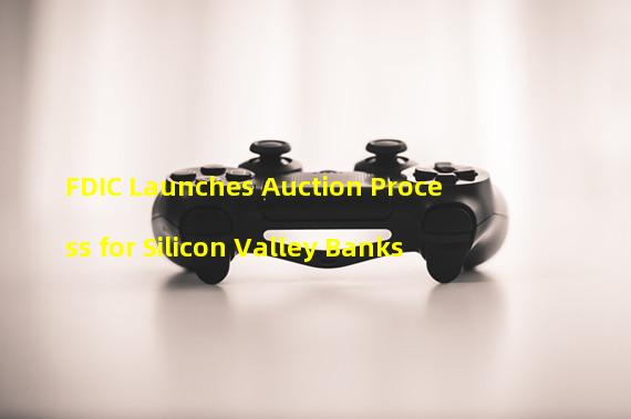 FDIC Launches Auction Process for Silicon Valley Banks