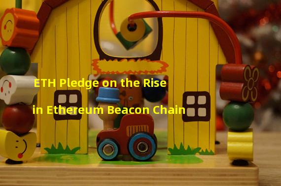 ETH Pledge on the Rise in Ethereum Beacon Chain