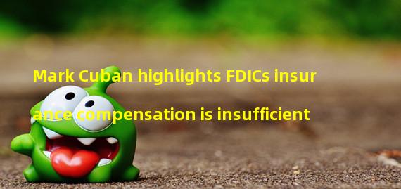 Mark Cuban highlights FDICs insurance compensation is insufficient
