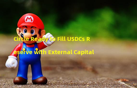 Circle Ready to Fill USDCs Reserve with External Capital
