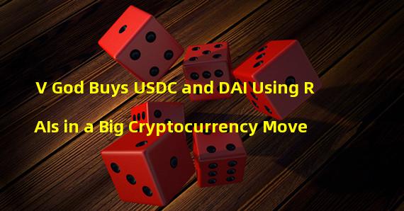 V God Buys USDC and DAI Using RAIs in a Big Cryptocurrency Move