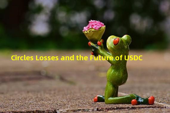 Circles Losses and the Future of USDC