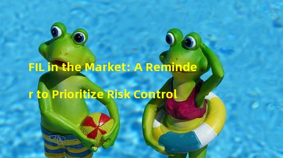 FIL in the Market: A Reminder to Prioritize Risk Control