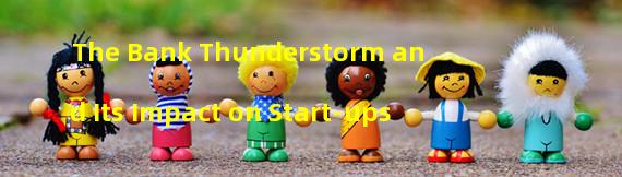 The Bank Thunderstorm and Its Impact on Start-ups