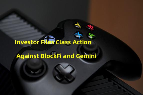 Investor Files Class Action Against BlockFi and Gemini