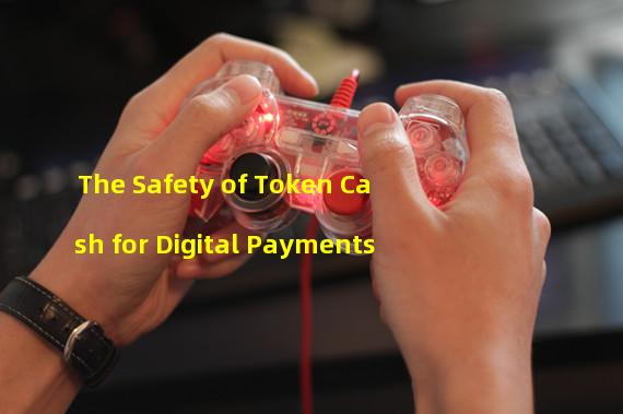 The Safety of Token Cash for Digital Payments