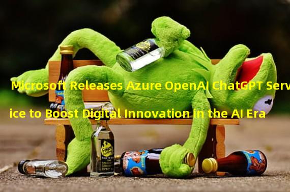Microsoft Releases Azure OpenAI ChatGPT Service to Boost Digital Innovation in the AI Era