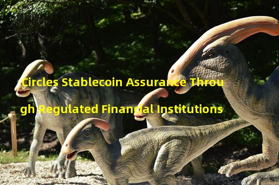 Circles Stablecoin Assurance Through Regulated Financial Institutions