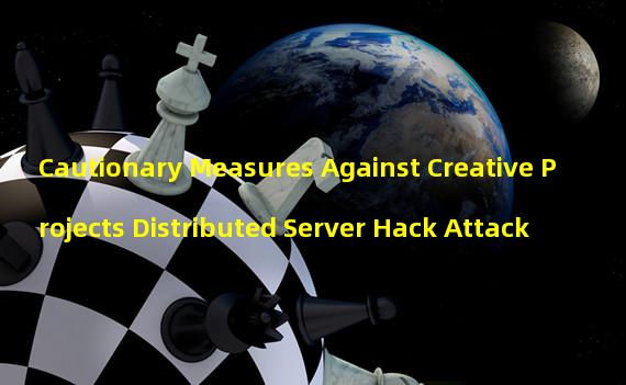 Cautionary Measures Against Creative Projects Distributed Server Hack Attack