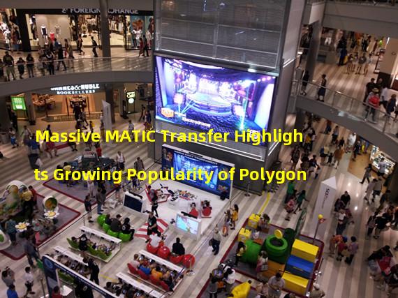 Massive MATIC Transfer Highlights Growing Popularity of Polygon