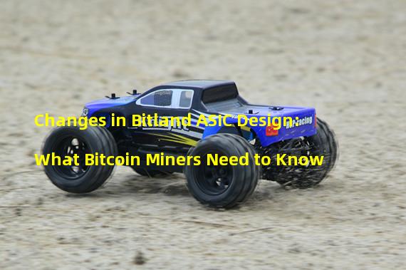 Changes in Bitland ASIC Design: What Bitcoin Miners Need to Know