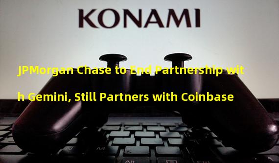 JPMorgan Chase to End Partnership with Gemini, Still Partners with Coinbase
