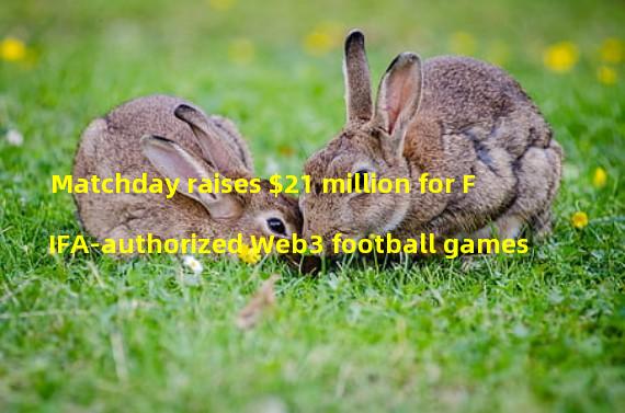 Matchday raises $21 million for FIFA-authorized Web3 football games