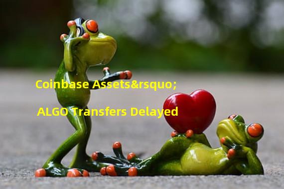 Coinbase Assets’ ALGO Transfers Delayed