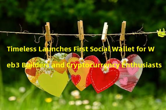 Timeless Launches First Social Wallet for Web3 Builders and Cryptocurrency Enthusiasts