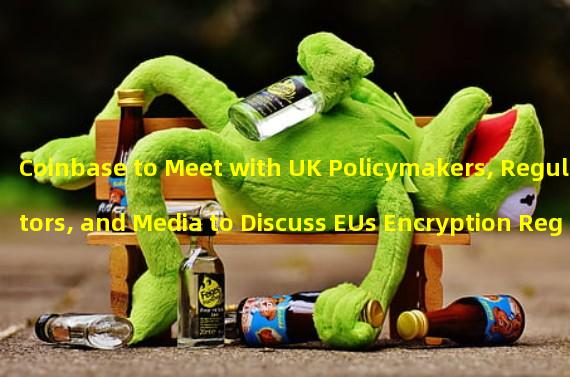 Coinbase to Meet with UK Policymakers, Regulators, and Media to Discuss EUs Encryption Regulation