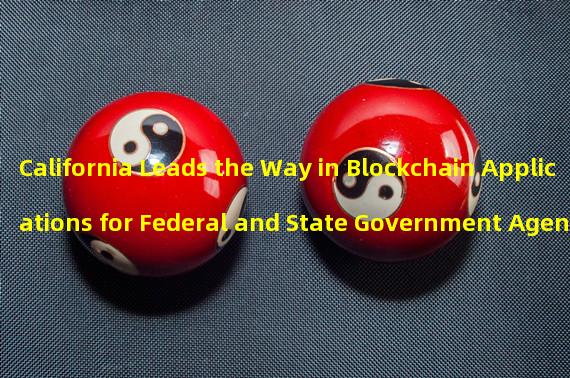 California Leads the Way in Blockchain Applications for Federal and State Government Agencies