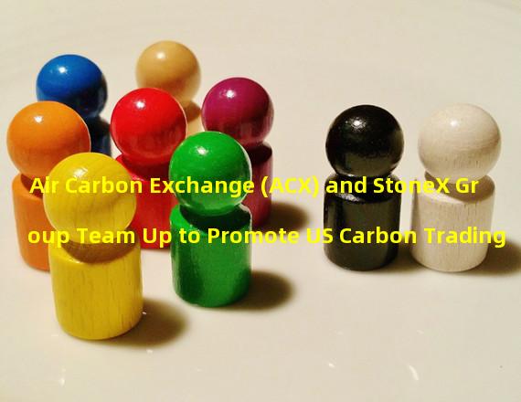 Air Carbon Exchange (ACX) and StoneX Group Team Up to Promote US Carbon Trading