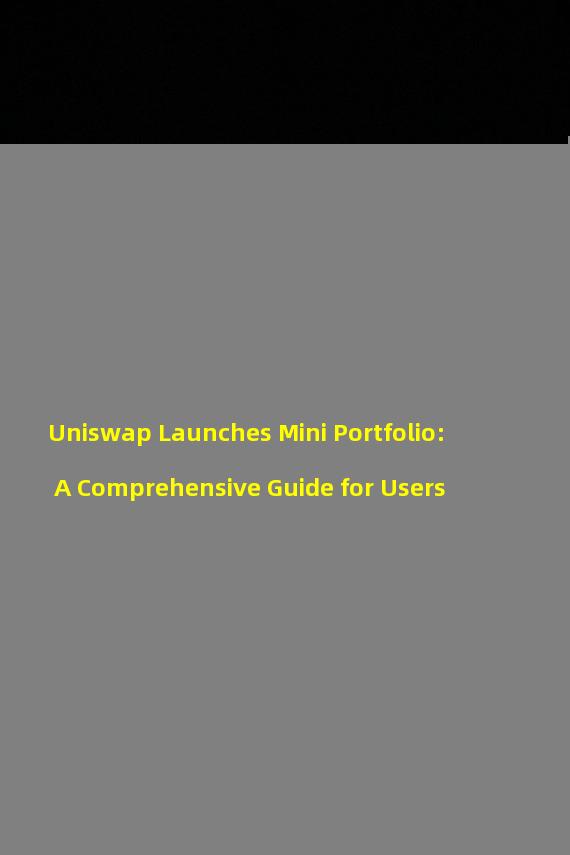 Uniswap Launches Mini Portfolio: A Comprehensive Guide for Users