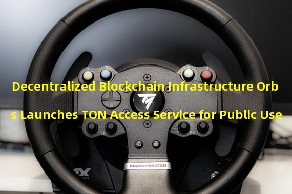 Decentralized Blockchain Infrastructure Orbs Launches TON Access Service for Public Use