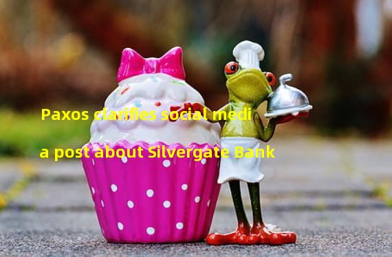 Paxos clarifies social media post about Silvergate Bank
