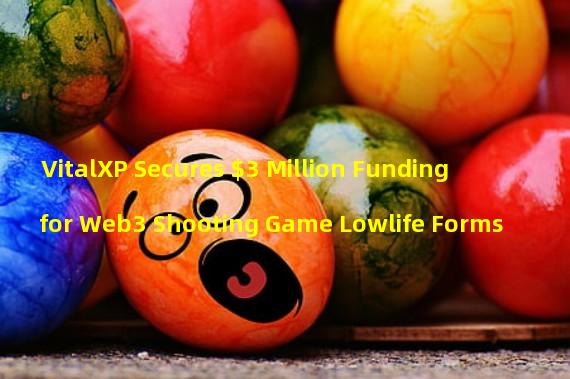 VitalXP Secures $3 Million Funding for Web3 Shooting Game Lowlife Forms