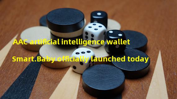 AAC artificial intelligence wallet Smart.Baby officially launched today
