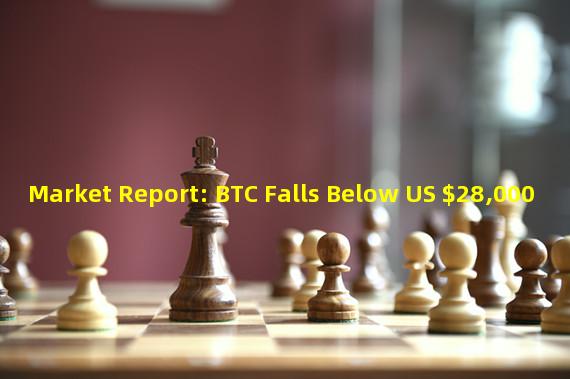 Market Report: BTC Falls Below US $28,000