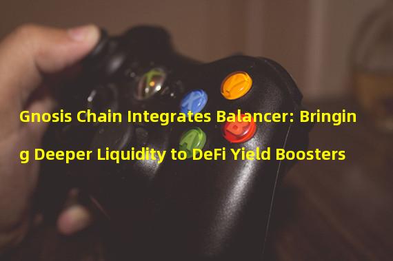 Gnosis Chain Integrates Balancer: Bringing Deeper Liquidity to DeFi Yield Boosters