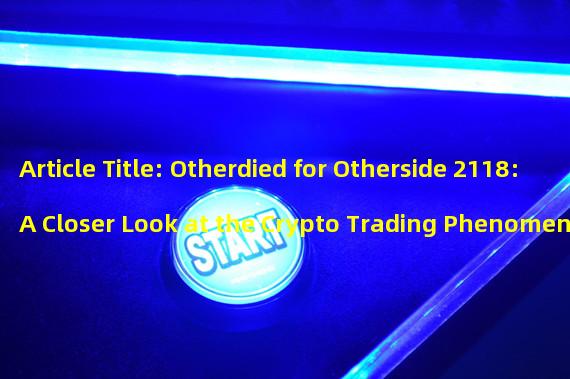 Article Title: Otherdied for Otherside 2118: A Closer Look at the Crypto Trading Phenomenon