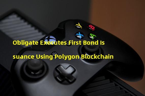 Obligate Executes First Bond Issuance Using Polygon Blockchain