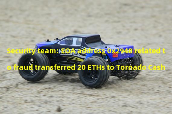 Security team: EOA address 0x2948 related to fraud transferred 20 ETHs to Tornado Cash