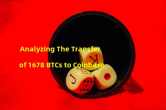Analyzing The Transfer of 1678 BTCs to Coinbase