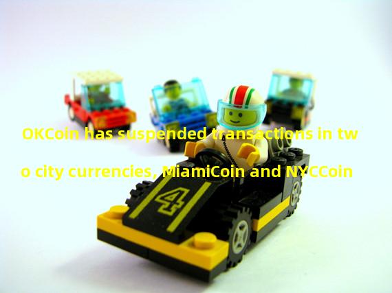 OKCoin has suspended transactions in two city currencies, MiamiCoin and NYCCoin