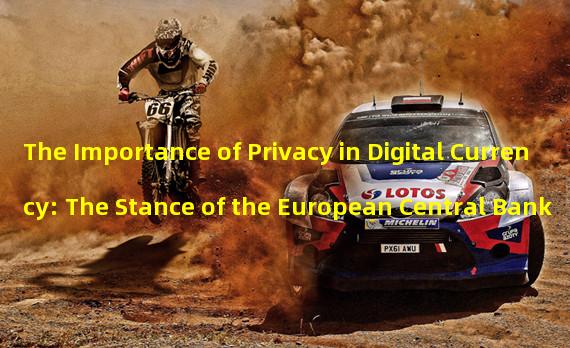 The Importance of Privacy in Digital Currency: The Stance of the European Central Bank