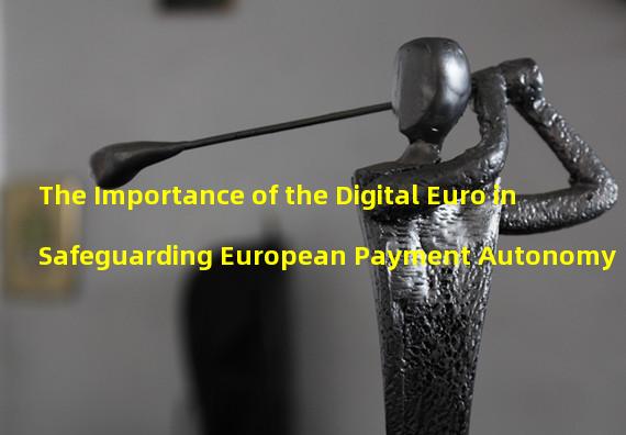 The Importance of the Digital Euro in Safeguarding European Payment Autonomy
