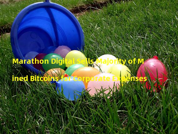 Marathon Digital Sells Majority of Mined Bitcoins for Corporate Expenses