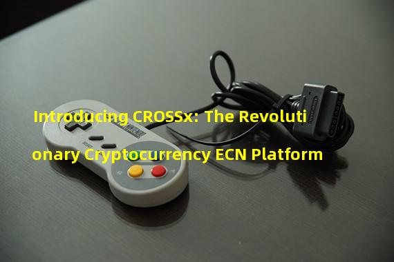Introducing CROSSx: The Revolutionary Cryptocurrency ECN Platform