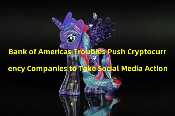 Bank of Americas Troubles Push Cryptocurrency Companies to Take Social Media Action